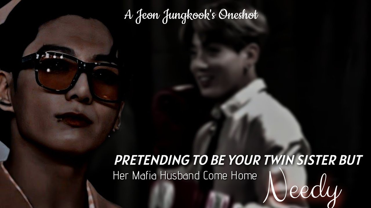 Pretending To Be Your Twin Sister But Her Mafia Husband Come Home N..dy | Jungkook ff Oneshot