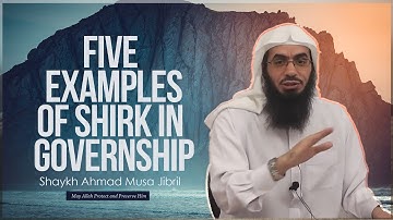Five Examples  Of Shirk in Governance | Shaykh Ahmad Musā Jibrīl (حفظه الله)