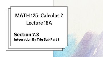 MATH 125 Lecture 16A: Integration By Trig Substitution Part One