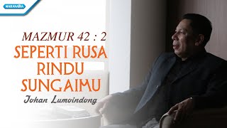 Mazmur 42 : 2 - Seperti Rusa Rindu SungaiMu - Johan Lumoindong (with lyric)