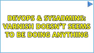 Famous DevOps & SysAdmins: Varnish doesn't seems to be doing anything (4 Solutions!!) Profile