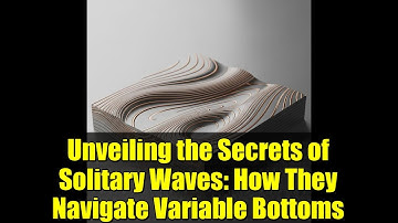 Unveiling the Secrets of Solitary Waves: How They Navigate Variable Bottoms
