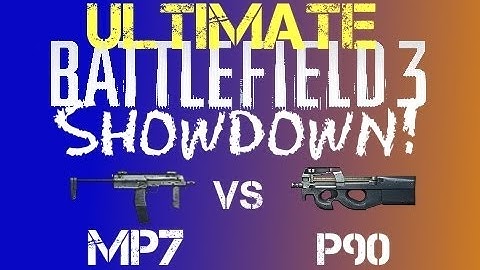 BF3 Showdown - ULTIMATE- Mp7 vs P90