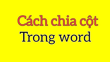 Cách chia cột trong word chi tiết