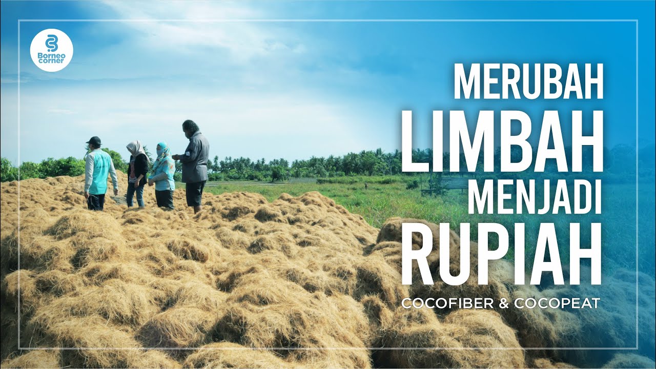 COCOFIBER & COCOPEAT - Merubah Limbah Menjadi Rupiah (Part 1)