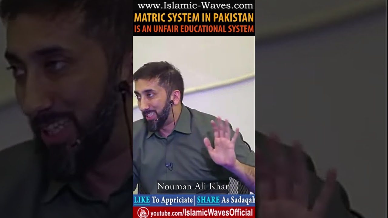 Matric System In Pakistan Is An Unfair Educational System By Nouman Ali Khan