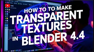 How to create transparent textures in Blender 4.4