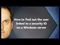 How To Find Out The User Linked To A Security ID On A Windows Server 