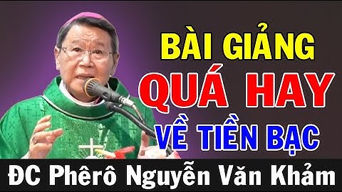 BÀI GIẢNG QUÁ HAY VỀ TIỀN BẠC Của ĐC Phêrô Nguyễn Văn Khảm | Ánh Sáng Lời Chúa