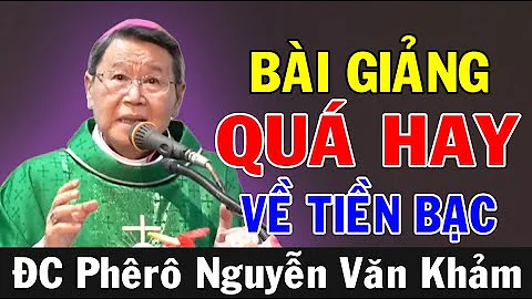 BÀI GIẢNG QUÁ HAY VỀ TIỀN BẠC Của ĐC Phêrô Nguyễn Văn Khảm | Ánh Sáng Lời Chúa