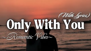 ONLY WITH YOU – Emotional Romantic Ballad | Timeless Romantic Love Song (Lyric Video 4K)
