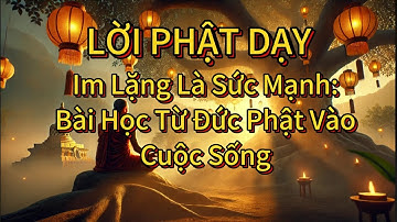 Im Lặng Là Sức Mạnh: Bài Học Từ Đức Phật Và Cuộc Sống. Phật Pháp & Nhân Sinh