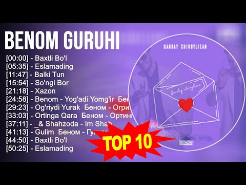 Benom Guruhi 2023 Mix ~ Top 10 Eng Yaxshi Qo'shiqlar