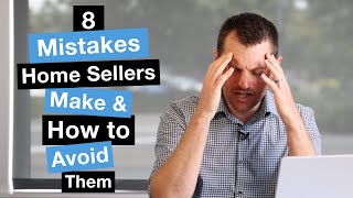 8 Mistakes Home Sellers Make and How to Avoid Them