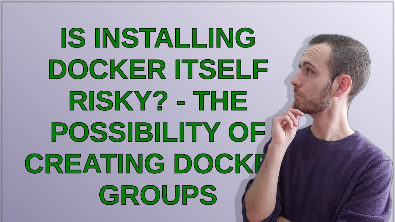 Is installing Docker itself risky? - the possibility of creating docker ...