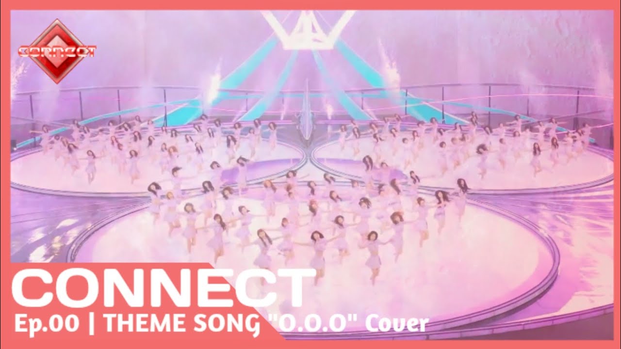 [CONNECT] THEME SONG O.O.O | Ep.0 (original by GirlsPlanet999) cover ...