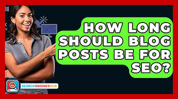 How Long Should Blog Posts Be For SEO? - SearchEnginesHub.com