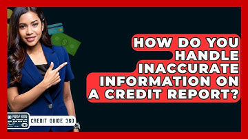 How Do You Handle Inaccurate Information on a Credit Report? | CreditGuide360 News