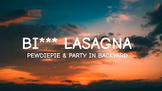 PewDiePie - Bi*** Lasagna Ft. Party in Backyard (Lyrics)