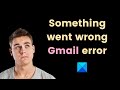 Fix Something went wrong Gmail error