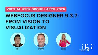 2026 April VUG: WebFOCUS Designer 9.3.7: From Vision to Visualization
