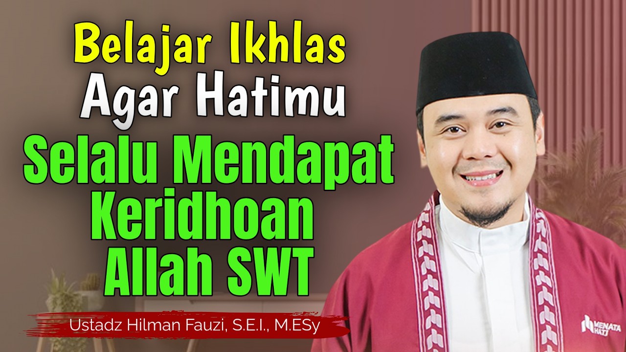 Ustadz Hilman Fauzi Terbaru ~ Tanamkan Sikap Ikhlas Dihatimu