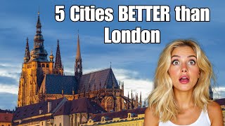 5 European Cities BETTER Than London (70% CHEAPER!) | 2025 Travel Guide