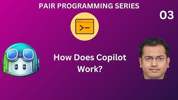 Pair Programming Series - Course 1 - How Does Copilot Work ?