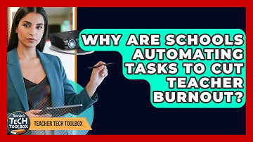 Why Are Schools Automating Tasks To Cut Teacher Burnout? - Teacher Tech Toolbox