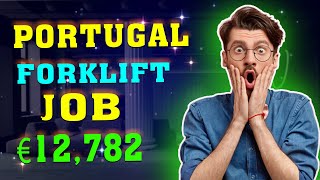 Forklift Job in Portugal & Salary €12,782. (OMG)