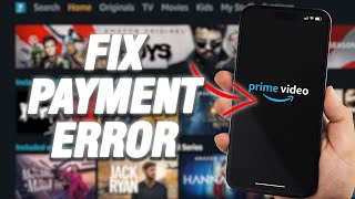 How To Fix Amazon Prime Video Payment Error | Final Solution