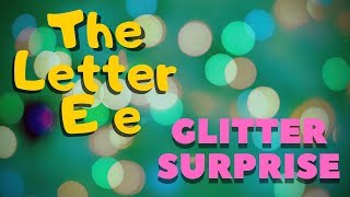 Letter E | What Sound Does E Make | Learn the Alphabet With Glitter Surprise