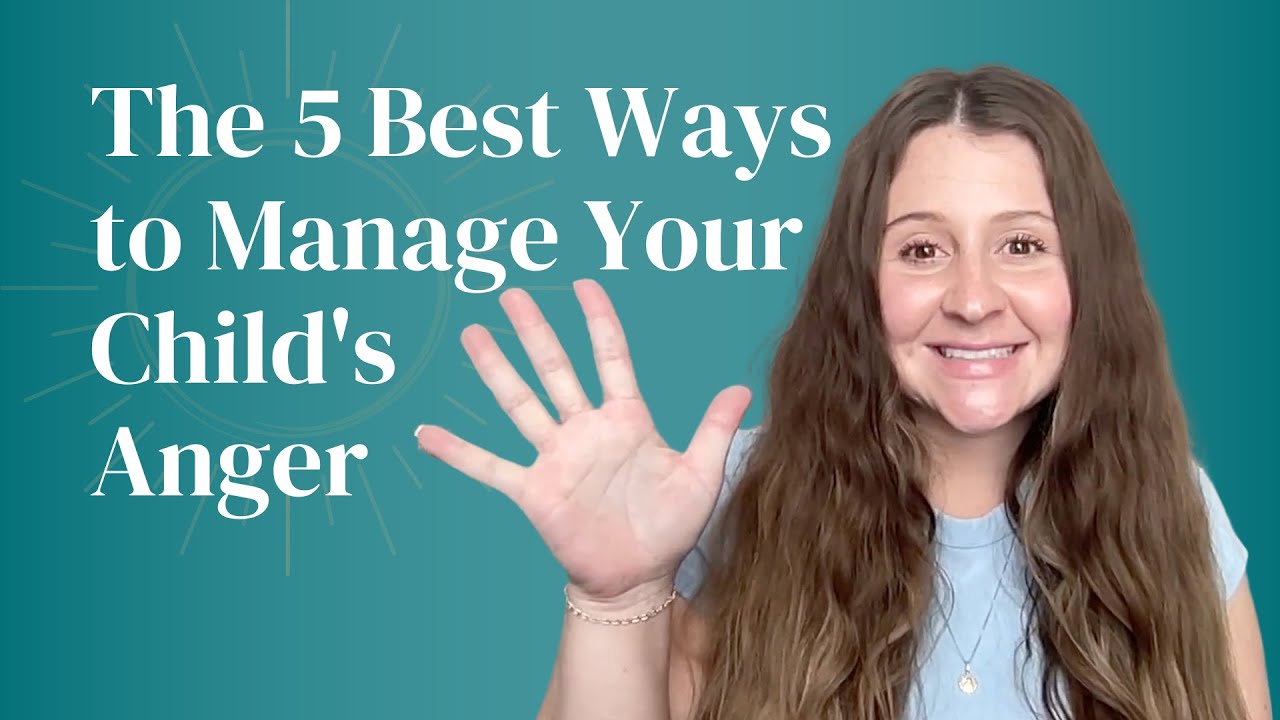 The 5 Best Ways to Manage Your Child’s Anger - YouTube