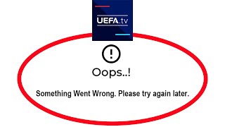 How To Fix UEFA.tv App Oops Something Went Wrong Please Try Again Later Error screenshot 2