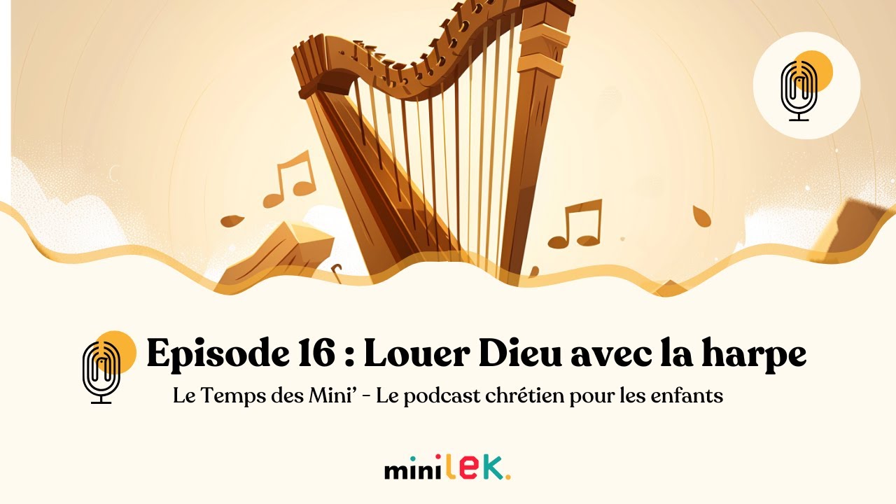 Episode 16 - Louer Dieu avec la harpe - Le Temps des Mini' - Minilek