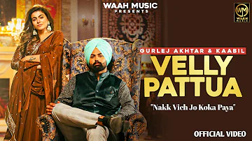 New Punjabi Songs 2023 | Velly Pattua ( Full Video ) Gurlez Akhtar | Kaabil | Mahi Sharma New Songs