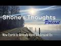 💭 Shone’s Thoughts 🌿 New Earth Is Already Here All Around Us🌿