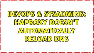 Famous DevOps & SysAdmins: HAProxy doesn't automatically reload DNS Wealth