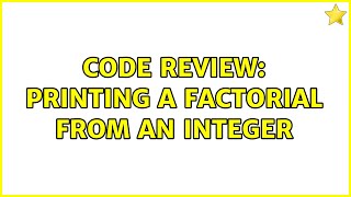 Code Review: Printing a factorial from an integer (4 Solutions!!)