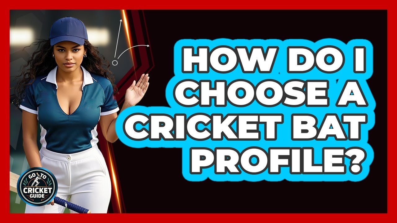 How Do I Choose A Cricket Bat Profile? - Go-To Cricket Guide