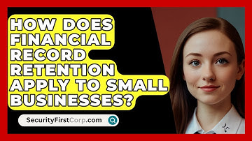 How Does Financial Record Retention Apply To Small Businesses? - SecurityFirstCorp.com