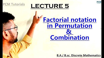 Lecture 5 || Factorial notations in Permutation and Combination || B.A. / B.Sc. Discrete Mathematics