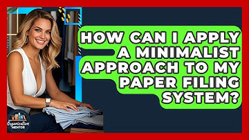 How Can I Apply A Minimalist Approach To My Paper Filing System? - Your Organization Mentor