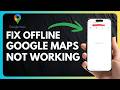 How to Fix Google Maps Offline Not Working