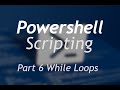 Powershell Scripting - Part 6 While Loops