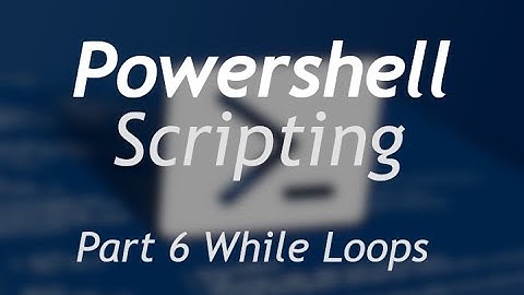 Powershell Scripting - Part 6 While Loops