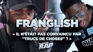 FRANGLISH N’ÉTAIT PAS CONVAINCU PAR "TRUCS DE CHOSES" #PlanèteRap