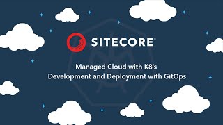 Sitecore Managed Cloud with K8's  Development and Deployment overview, GitOps - PGHSUG