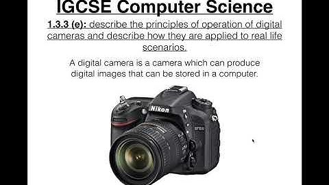 38 IGCSE Computer Science Tutorial  1 3 3 e – Digital Cameras