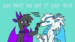 you must be out of your mind (Animation Meme?)